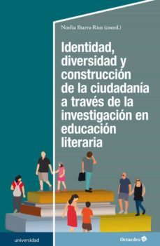 identidad, diversidad y construccion de la ciudadania a traves de la investigacion en educacion literaria-noelia ibarra rius-9788418083310