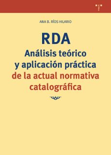 rda. analisis teorico y aplicacion practica de la actual normativa catalografica-ana b. rios hilario-9788418105210