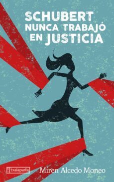 schubert nunca trabajo en justicia-miren alcedo moneo-9788418252310