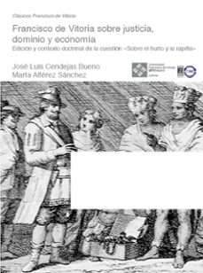 francisco de vitoria sobre justicia, dominio y economía-jose luis cendejas bueno-9788418360510