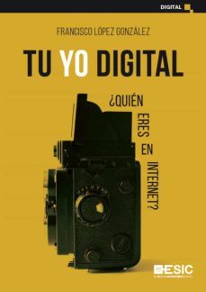 tu yo digital. ¿quién eres en internet? (ebook)-francisco lopez gonzalez-9788418415210