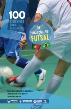 100 exercícios e jogos selecionados de iniciação ao futsal (ebook)-jose ignacio perez sanchez-9788418486210