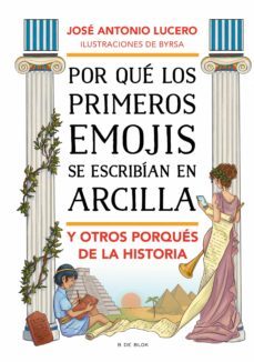 por qué los primeros emojis se escribían en arcilla y otros porqués de la historia (ebook)-jose antonio lucero-9788418688010