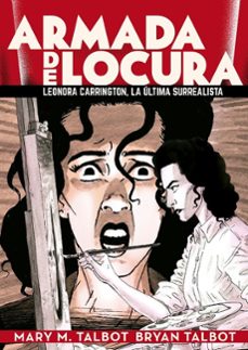 armada de locura: leonora carrington, la ultima surrealista-mary m. talbot-bryan talbot-9788418809910