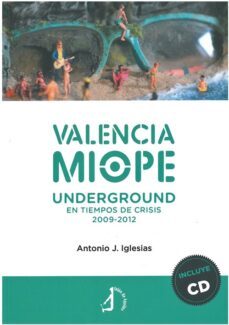 valencia miope. underground en tiempo de crisis 2009-2012 + cd-antonio jose iglesias zurita-9788419180810