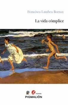 la vida complice-francisco lambea bornay-9788419370310