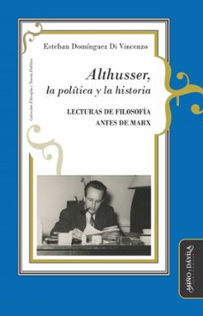 althusser, la politica y la historia (ebook)-esteban domínguez di vincenzo-9788419830210