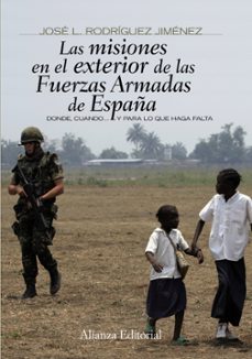 las misiones en el exterior de las fuerzas armadas de españa: don de, cuando y para lo que haga falta-9788420693910