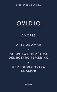amores. arte de amar. sobre la cosmetica del rostro femenino. remedios contra el amor-9788424939410