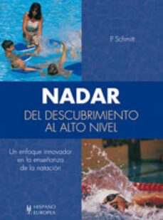 nadar, del descubrimiento al alto nivel: un enfoque innovador en la enseñanza de la natacion-p. schitt-9788425511110