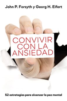 convivir con la ansiedad. 52 estrategias para la alcanzar la paz mental-john p. forsyth-georg h. eifert-9788427144910