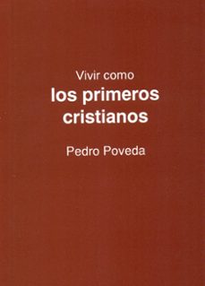vivir como los primeros cristianos-pedro poveda castroverde-9788427711310
