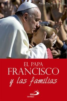 el papa francisco y las familias: las reflexiones del papa franci co sobre la familia-paola dal toso-9788428543910