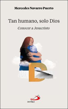 tan humano... solo dios.. conocer a jesucristo-mercedes navarro-9788428574310