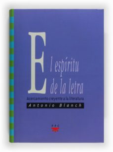 el espiritu de la letra: acercamiento creyente a la literatura-antonio blanch-9788428817110