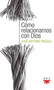 como relacionarnos con dios-jose antonio pagola elorza-9788428843010