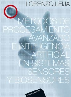 metodos de procesamiento avanzado e inteligencia artificial en sistemas sensores y biosensores (ebook)-lorenzo leija-9788429193510