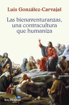 las bienaventuranzas y su sentido-luis gonzalez carvaja-9788429321210