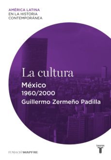 la cultura. mexico (1960-2000) (ebook)-guillermo zermeño padilla-9788430616510