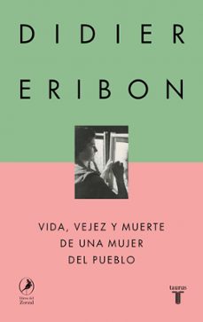 vida, vejez y muerte de una mujer del pueblo-didier eribon-9788430627110