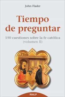 tiempo de preguntar ii. 150 cuestiones sobre la fe catolica (ebook)-john flader-9788432142710