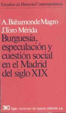 burguesia, especulacion y cuestion social en el madrid del s. xix-9788432303210