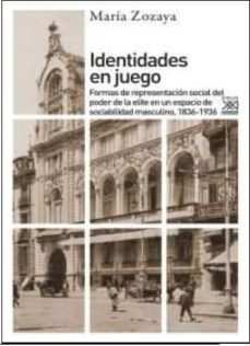 identidades en juego: formas de representacion social del poder de la elite en un espacio de sociabilidad masculino, 1836 - 1936-9788432317910