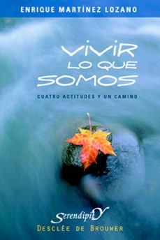 vivir lo que somos : cuatro actitudees y un camino-enrique martinez lozano-9788433021410