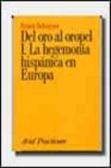 del oro al oropel i: la hegemonia hispanica en europa-ernest belenguer cabria-9788434428010