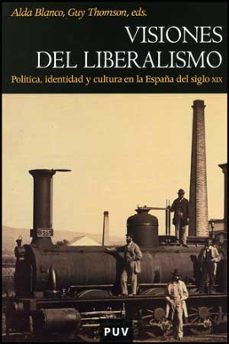 visiones de liberalismo: politica identidad y cultura del siglo xix-alda blanco-9788437070810