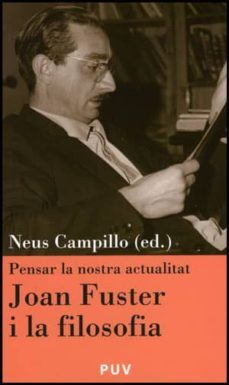pensar la nostra actualitat: joan fuster i la filosofia-neus campillo-9788437078410