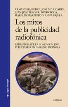 los mitos de la publicidad radiofonica: estrategias de la comunic acion publicitaria en la radio española-9788437622910