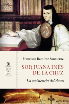 sor juana ines de la cruz: la resistencia del deseo-9788437639710