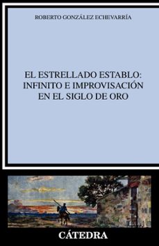 el estrellado establo: infinito e improvisacion en el siglo de or o-9788437640310