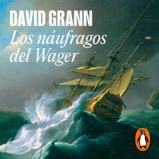 los naufragos del wager (audiolibro)-david grann-9788439744610