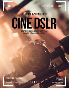 cine dslr (3ª ed.): creaciones cinematograficas con tu camara de fotos-kurt lancaster-9788441540910