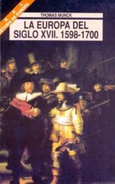 la europa del siglo xvii, 1598-1700 historia de europa-thomas munck-9788446004110