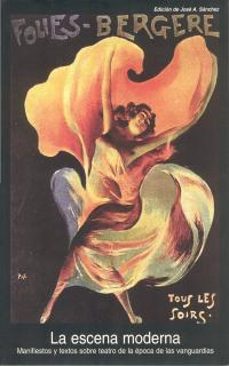 la escena moderna: manifiestos y textos sobre teatro de la epoca de las vanguardias-9788446010210
