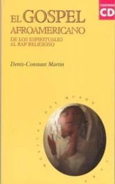 el gospel afroamericano: de los espirituales al rap religioso (in cluye cd)-denis constant martin-9788446011910