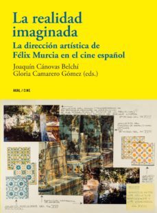 la realidad imaginada: la direccion artistica de felix murcia en el cine español-9788446046110
