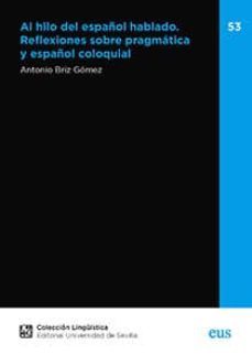 al hilo del español hablado. reflexiones sobre pragmatica y españ ol coloquial-antonio briz-9788447228010