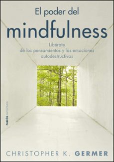 el poder del mindfulness: liberate de los pensamientos y las emoc iones destructivas con la atencion plena-9788449325410