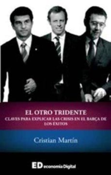 el otro tridente: claves para entender la crisis en el barça de los exitos-cristian martin-9788460867210