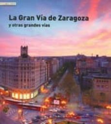la gran via de zaragoza y otras grandes vias-ricardo s. lampreave-9788461487110