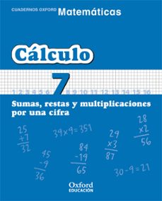 cuaderno matematicas: calculo 7: sumas, restas y multiplicaciones por una cifra (educacion primaria)-9788467324310