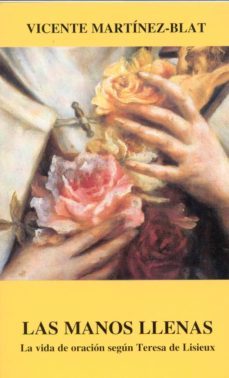 las manos llenas: la vida de oracion segun teresa de lisieux-vicente martinez blat-9788470682810