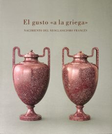el gusto a la griega: nacimiento del neoclasicismo frances-9788471204110