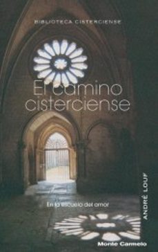 el camino cisterciense: en la escuela del amor-9788472399310