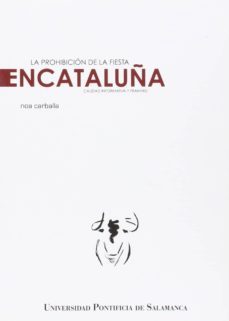 la prohibicion de la fiesta en cataluña: calidad informativa y framing-noa carballa-9788472999510
