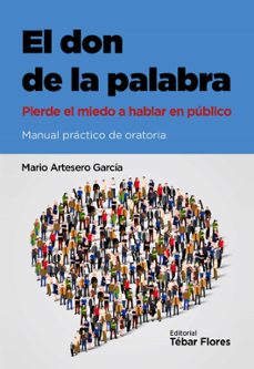 el don de la palabra: pierde el miedo a hablar en publico-mario artesero garcia-9788473606110